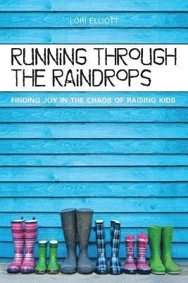 Shannon Janeczek - Running Through the Raindrops: Finding Joy in the Chaos of Raising Kids, Häftad