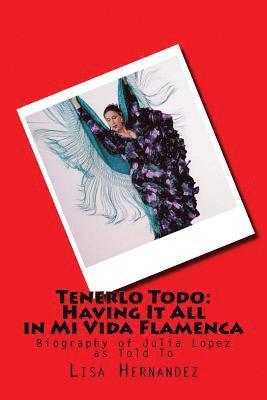 Tenerlo Todo: Having It All in Mi Vida Flamenca: Biography of Julia Lopez as told to 1