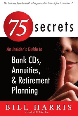 bokomslag 75 SECRETS An Insider's Guide to: Bank CDs, Annuities, and Retirement Planning