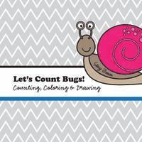 Let's Count Bugs!: A Counting, Coloring and Drawing Book for Kids 1