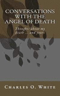 bokomslag Conversations with the Angel of Death: Thoughts about My Death ... and Yours