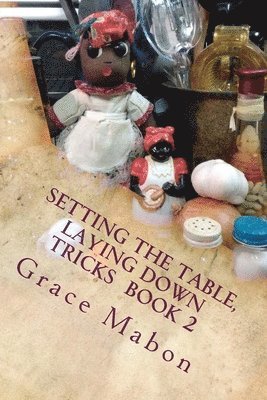 bokomslag Setting The Table, Laying Down Tricks: Volume Two: Hoodoo Recipes of Domination, Decrease, and Protection