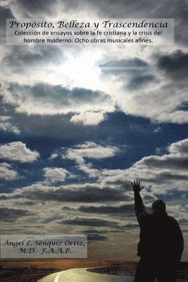Angel L. Senquiz, Elimagdy E. Amaro - Propósito, Belleza y Trascendencia: Colección de ensayos sobre la fe cristiana y la crisis del hombre moderno, Ocho obras musicales afines., Häftad
