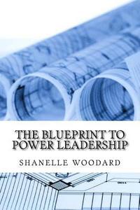 bokomslag The Blueprint to Power Leadership