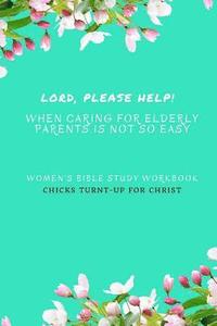 bokomslag " Lord, Please Help! When Caring For Elderly Parents Is Not So Easy": Women's Bible Study Workbook