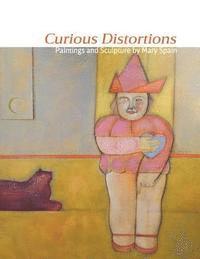 bokomslag Curious Distortions: Paintings and Sculpture by Mary Spain