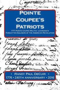 bokomslag Pointe Coupee's Patriots: 1777 Pointe Coupee Militia: Louisiana's Forgotten Soldiers of the American Revolution