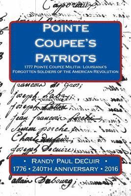 bokomslag Pointe Coupee's Patriots: 1777 Pointe Coupee Militia: Louisiana's Forgotten Soldiers of the American Revolution