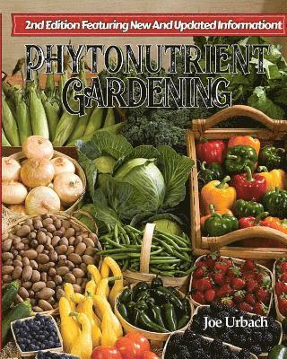 Phytonutrient Gardening: Understanding, Growing and Eating Phytonutrient-Rich Antioxidant-Dense Foods 1