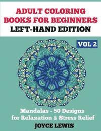 bokomslag Adult Coloring Books for Beginners - Left-Hand Edition Vol 2: Mandalas (50 Designs for Relaxation & Stress Relief)