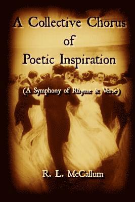 R. L. McCallum - A Collective Chorus of Poetic Inspiration: A Symphony of Rhyme and Verse, Häftad