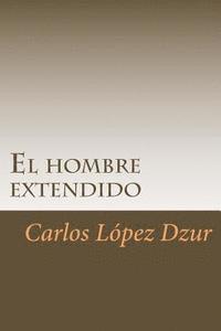 bokomslag El hombre extendido: [Premiado en el Certamen Literario Chicano en 1986, UCI]