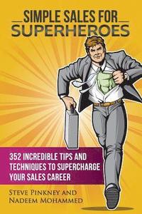 bokomslag Simple Sales for Superheroes: 352 Incredible Tips and Techniques to Supercharge Your Sales Career