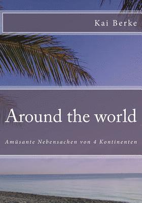 bokomslag Around the world: Amüsante Nebensachen von 4 Kontinenten