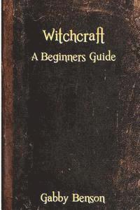 bokomslag Witchcraft: A Beginners Guide to Witchcraft