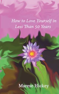 bokomslag How to Love Yourself in Less Than 50 Years