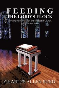 bokomslag Feeding the Lord's Flock: Sermons from the Pulpit of First Baptist Church, Nacogdoches, Texas