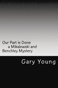 Our Part is Done: a Mikalewski and Benchley mystery 1