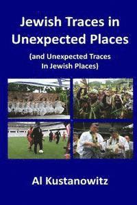 Jewish Traces in Unexpected Places: (and Unexpected Traces in Jewish Places) 1