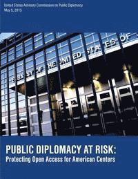 bokomslag Public Diplomacy at Risk: Protecting Open Access for American Centers