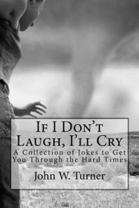 bokomslag If I Don't Laugh, I'll Cry: A Collection of Jokes to Get You Through the Hard Times