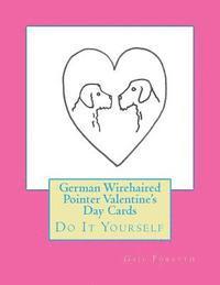 German Wirehaired Pointer Valentine's Day Cards: Do It Yourself 1