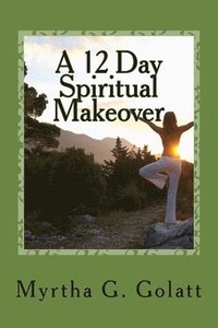 bokomslag A 12 Day Spiritual Makeover: A scripture a day to brighten your way