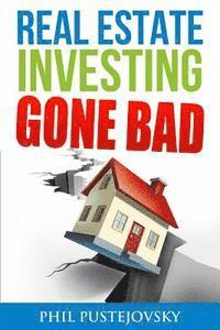 bokomslag Real Estate Investing Gone Bad: 21 true stories of what NOT to do when investing in real estate and flipping houses