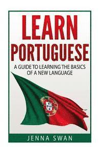bokomslag Learn Portuguese: A Guide To Learning The Basics of A New Language