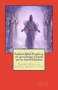 bokomslag Endzeit-Bibel Prophecy ein gewichtiger Grund, um in GottesGlauben: Zukunft Events in Advance enthüllt durch