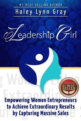 bokomslag Leadership Girl: Empowering Women Entrepreneurs to Achieve Extraordinary Results by Capturing Massive Sales