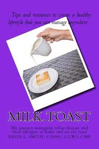 bokomslag Milk.Toast.: My Journey Managing Celiac Disease and Food Allergies at Home and on the Road