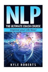 bokomslag Nlp: The Ultimate Crash Course to Improve your Life Now!