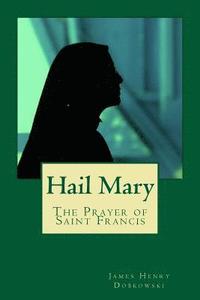 bokomslag Hail Mary: The Prayer of Saint Francis