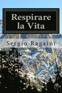 bokomslag Respirare la Vita: Il profondo respiro dell'Arte e della Poesia rivela Universi di bellezza e di armonia