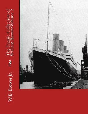 The Titanic Collection of William Brower Volume 2 1
