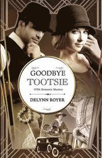 bokomslag Goodbye, Tootsie: A 1920s Romantic Mystery