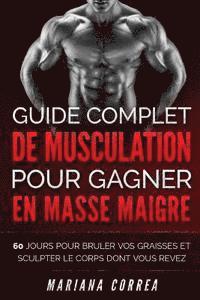 bokomslag GUIDE COMPLET DE MUSCULATION POUR GAGNER En MASSE MAIGRE: 60 JOURS POUR BRULER VOS GRAISSES ET SCULPTER Le CORPS DONT VOUS REVEZ