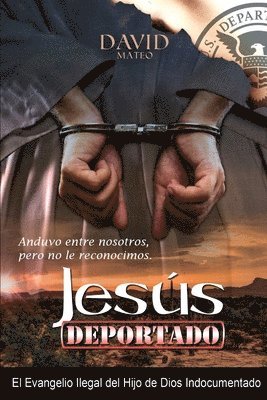 David Mateo MDIV - Jesús Deportado: El Evangelio del Indocumentado Hijo de Dios, Häftad