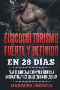 bokomslag FISICOCULTURISMO FUERTE y DEFINIDO EN 28 DIAS: PLAN DE ENTRENAMIENTO PARA DEFINIR LA MUSCULATURA y SER UN SUPERFISICOCULTURISTA