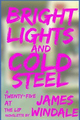 Bright Lights and Cold Steel 1
