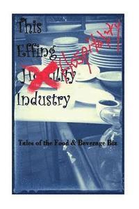 bokomslag The EFFIN Hostility/Hospitality Industry: Tales of the Food and Beverage Biz