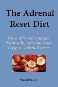 bokomslag The Adrenal Reset Diet: Cure Adrenal Fatigue Naturally, Adrenal reset recipes, Adrenal reset program