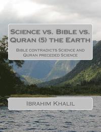 bokomslag Science vs. Bible vs. Quran (7) the Earth: Bible contradicts Science and Quran preceded Science
