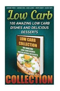 bokomslag Low Carb Collection: 100 Amazing Low Carb Dishes And Delicious Desserts: (Low Carb Recipes For Weight Loss, Fat Bombs, Gluten Free Deserts,
