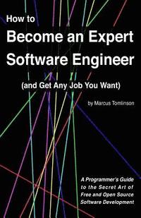 bokomslag How to Become an Expert Software Engineer (and Get Any Job You Want)