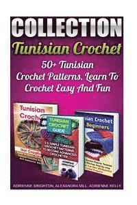bokomslag Tunisian Crochet Collection: 50+ Tunisian Crochet Patterns. Learn To Crochet Easy And Fun: (How To Crochet, Crochet Stitches, Tunisian Crochet, Cro