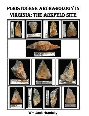 Wm Jack Hranicky - Pleistocene Archaeology in Virginia: The Arkfeld Site, Häftad