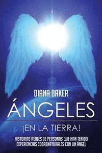 bokomslag Ángeles En La Tierra: Historias reales de personas que han tenido experiencias sobrenaturales con un ángel