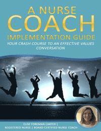 bokomslag A Nurse Coach Implementation Guide: Your Crash Course to an Effective Values Conversation